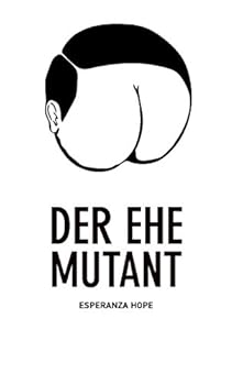 Paperback Der Ehe Mutant: Vom Latinlover zum gewalttätigen Ehemann mit Don-Juan-Komplex [German] Book