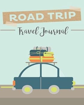 Road Trip Travel Journal : Adventure Journal with Prompts for Writing and Blank Pages for Sketches, Photos, Vacation Journal