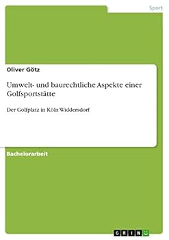 Paperback Umwelt- und baurechtliche Aspekte einer Golfsportstätte: Der Golfplatz in Köln Widdersdorf [German] Book