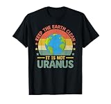 Keep The Earth Clean It's Not Uranus Environmentalist Human T-Shirt