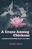 A Crane Among Chickens: A Living Record of Friendship Shared Across Cultures