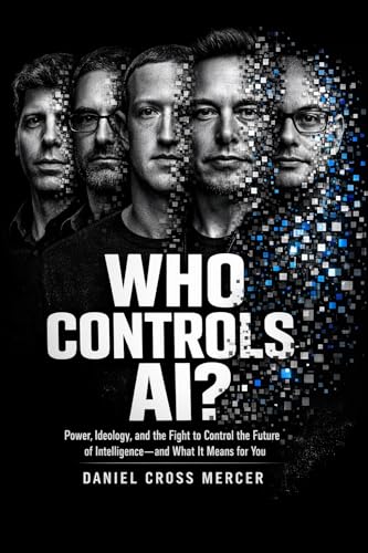 Who Controls AI?: Power, Ideology, and the Fight to Control