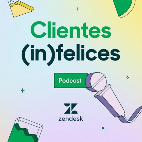 Clientes (in)felices Podcast Por Zendesk arte de portada