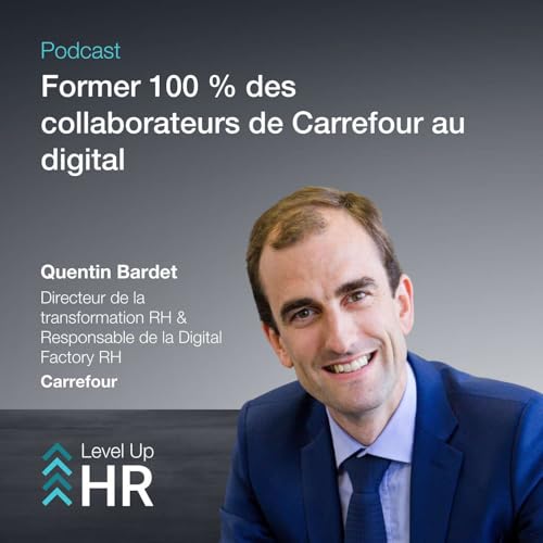 &Eacute;p. 2 &ndash; Former 100 % des collaborateurs de Carrefour au digital &ndash; avec Quentin Bardet