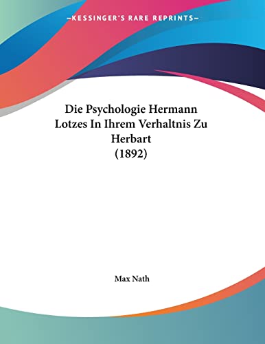 Die Psychologie Hermann Lotzes In Ihrem Verhaltnis Zu Herbart (1892) (German Edition)