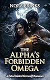  THE ALPHA\'S FORBIDDEN OMEGA: A Fated Mates Werewolf Romance (English Edition)