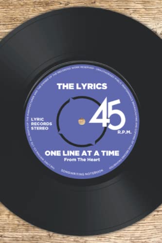 The Lyrics, One Line At A Time, Songwriting Notebook: Lined notebook for lyrics & manuscript pages for Music. Includes Rhyming, Melody, & Song Form information