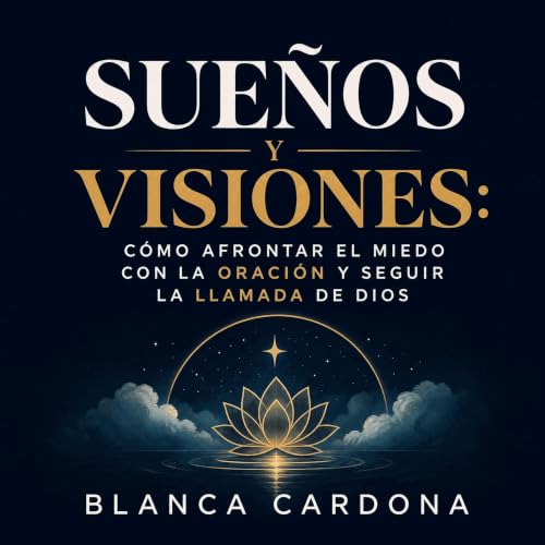 『Sue&ntilde;os y visiones: C&oacute;mo afrontar el miedo con la oraci&oacute;n y seguir la llamada de Dios』のカバーアート