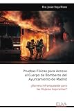  Pruebas Físicas para Acceso al Cuerpo de Bomberos del Ayuntamiento de Madrid: ¿Barrera Infranqueable para las Mujeres Aspirantes?