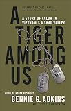 A Tiger among Us: A Story of Valor in Vietnam's A Shau Valley
