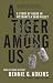 A Tiger among Us: A Story of Valor in Vietnam's A Shau Valley