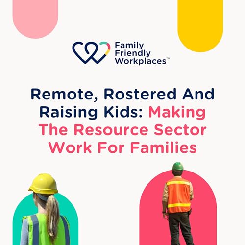 Remote, Rostered And Raising Kids: Making The Resource Sector Work For Families