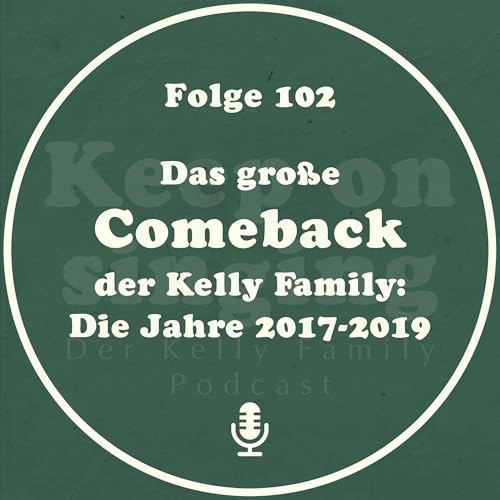 102: Das gro&szlig;e Comeback der Kelly Family: Die Jahre 2017 bis 2019