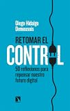Retomar el control: 50 reflexiones para repensar nuestro futuro digital