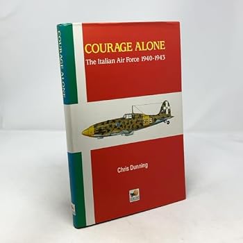 Hardcover Courage Alone: The Italian Air Force 1940-1943 Book