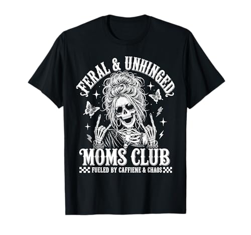 Feral and Unhinged Moms Club Skeleton, Mother's Day T-Shirt