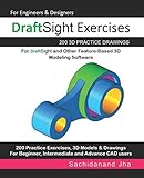 DraftSight Exercises: 200 3D Practice Drawings For DraftSight and Other Feature-Based 3D Modeling Software