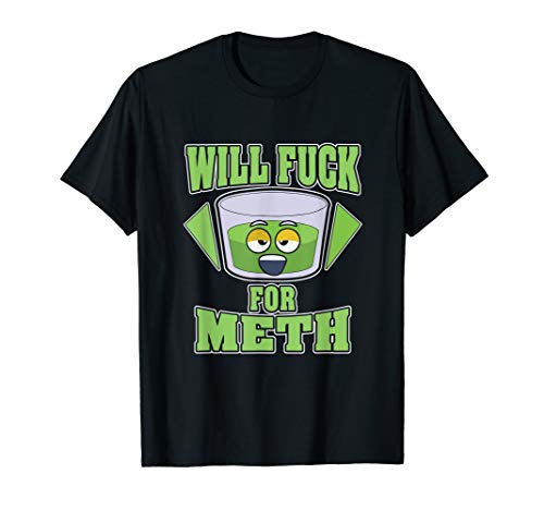 Will fuck for meth Crystal Meth T-Shirt