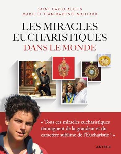 Les miracles eucharistiques dans le monde: L'exposition internationale imaginée et réalisée par Carlo Acutis