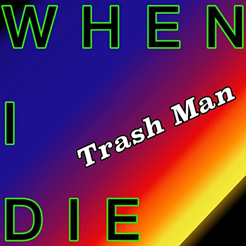 When I Die by Trash Man on Amazon Music Unlimited