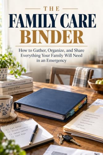 The Family Care Binder: How to Gather, Organize, and Share