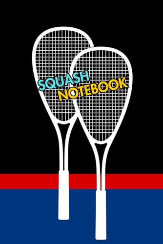 Squash Notebook: Cute Notebook Gift For Squash Players and Lovers and Anyone Who Adores Racket Sports