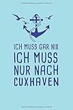  Ich Muss Gar Nix Ich Muss Nur Nach Cuxhaven: Nordsee Reisetagebuch zum Selberschreiben & Gestalten von Erinnerungen, Notizen als Reisegeschenk/Abschiedsgeschenk
