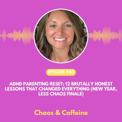 ADHD Parenting Reset: 12 Brutally Honest Lessons That Changed Everything (New Year, Less Chaos Finale)