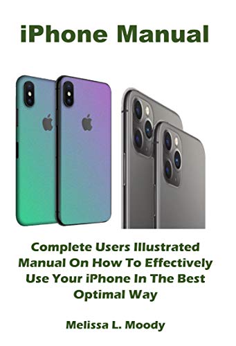 iPhone Manual: Complete Users Illustrated Manual On How To Effectively Use Your iPhone