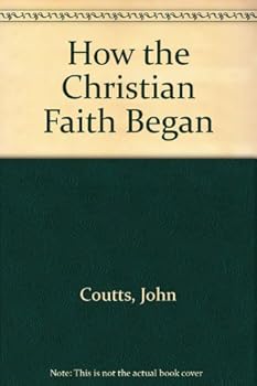 Paperback How the Christian Faith Began: Coutts.How Christian Faith Began Book