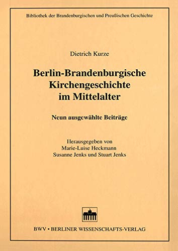 Berlin-Brandenburgische Kirchengeschichte im Mittelalter: Neun ausgewählte Beiträge (Bibliothek der Brandenburgischen und Preußischen Geschichte)