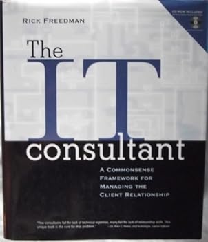 Paperback The IT Consultant : A Commonsense Framework for Managing the Client Relationship Book