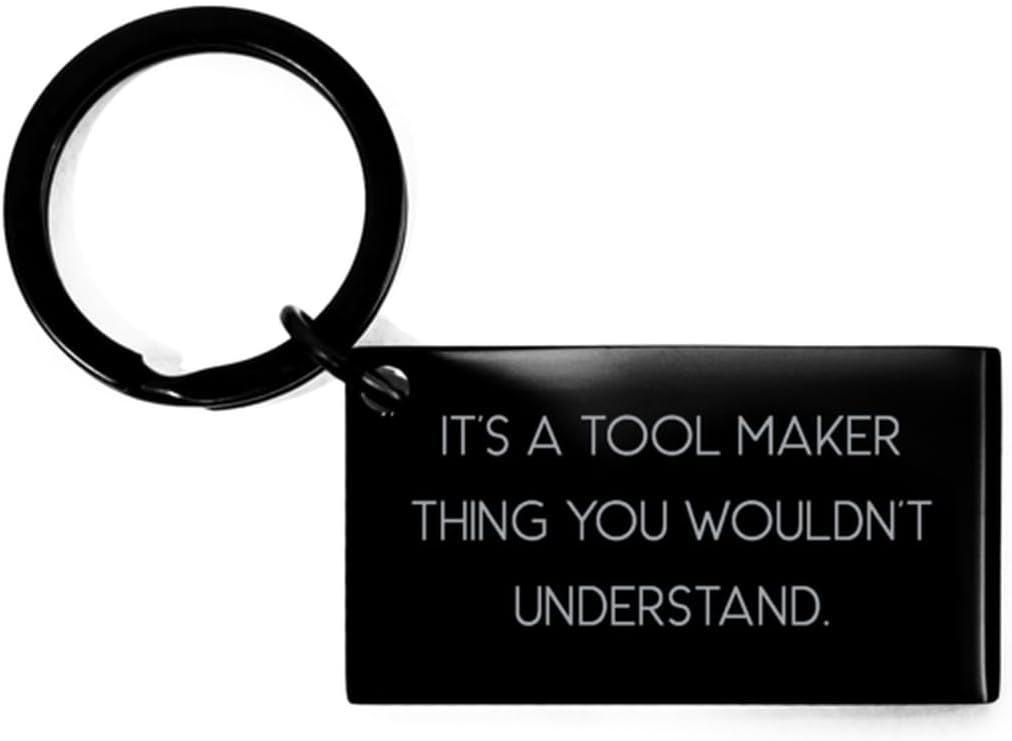 Fancy Tool maker Gifts, It's a Tool Maker Thing You Wouldn't Understand, Birthday Keychain For Tool maker from Friends, Sarcasmtoolmakergift joke, Funny, Humorous, Wit, Irony, Comical
