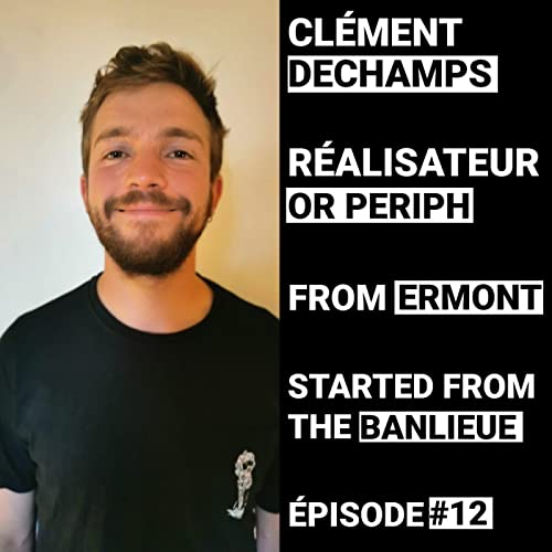 Cl&eacute;ment Dechamps - R&eacute;alisateur Or Periph - &Eacute;pisode 12