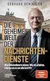 Die geheime Welt der Nachrichtendienste: Was Geheimdienste wissen. Wie sie arbeiten. Und warum es uns alle betrifft.