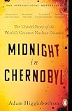 Midnight in Chernobyl: The Untold Story of the World's Greatest Nuclear Disaster