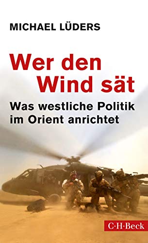Wer den Wind sät: Was westliche Politik im Orient anrichtet Wer den Wind sät: Was westliche Politik im Orient anrichtet