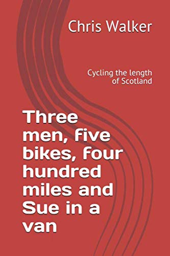 Three men, five bikes, four hundred miles and Sue in a van: Cycling the length of Scotland (Cycling tours)