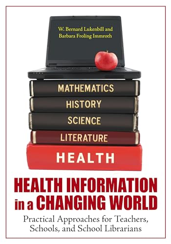 Health Information in a Changing World: Practical Approaches for Teachers, Schools, and School Librarians