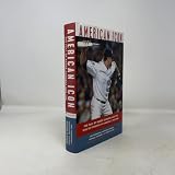 American Icon: The Fall of Roger Clemens and the Rise of Steroids in America's Pastime