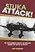 Stuka Attack: The Dive Bombing Assault on England During the Battle of Britain