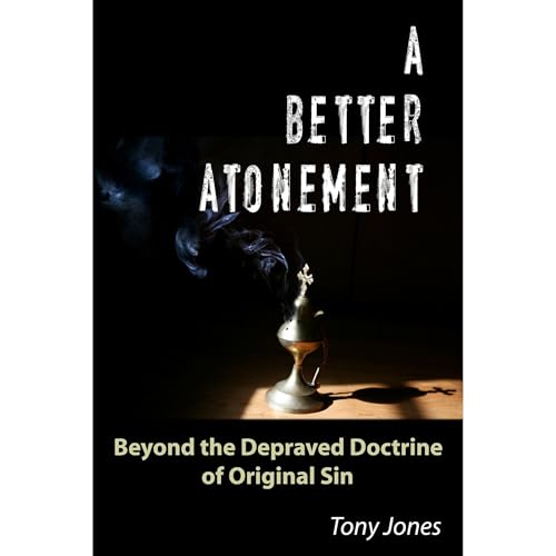 A Better Atonement: Beyond the Depraved Doctrine of Original Sin by Tony Jones episode artwork