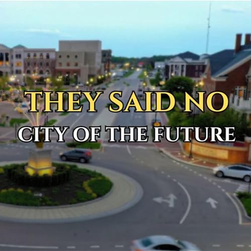 They Said It Wouldn't Work- The Mayor Who Built a City of the Future