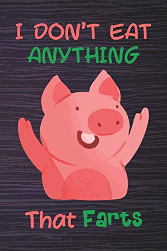 I Don’t Eat Anything That Farts: Funny Quote & Cute Pig, Lined Composition Notebook, Size "6x9" inch, 120 Ruled Pages, Pink Soft Cover, Perfect Gift Idea for Vegans and Vegetarians.