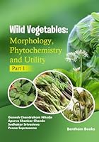 Wild Vegetables: Morphology, Phytochemistry and Utility Part 1 9815313134 Book Cover