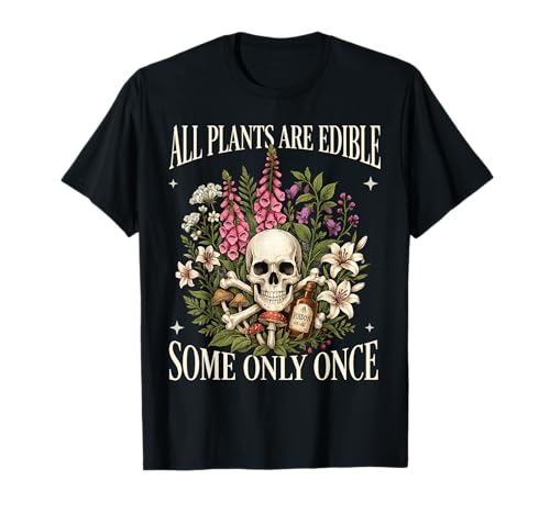 All Plants are Edible Some only Once Funny Men Women T-Shirt