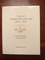 Court of Common Pleas Records. 1813-1824: Lebanon County, Pennsylvania 1601261047 Book Cover