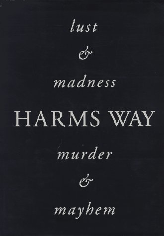 Harms Way: Lust & Madness, Murder & Mayhem : A Book of Photograph...