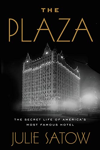 The Plaza: The Secret Life of America's Most Famous Hotel Hardcover – Illustrated, June 4, 2019