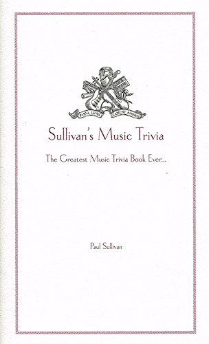 Sullivan's Music Trivia - The Greatest Music Trivia Book Ever